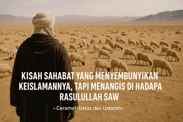 KISAH SAHABAT YANG MENYEMBUNYIKAN KEISLAMANNYA, TAPI MENANGIS DI HADAPAN RASULULLAH SAW